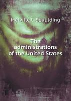 The Administrations of the United States 551884073X Book Cover