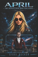 April-Im Schatten der Galaxie: Space-Opera B0GRQYT5CC Book Cover