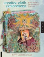 Creative Cloth Explorations: Adventures with Fairy Inspired Fiber Art 1592534635 Book Cover