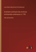 Inventaire-sommaire des Archives communales antérieures à 1790: Ville de Rochefort 338502580X Book Cover