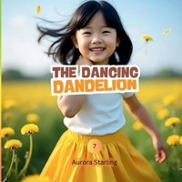 The Dancing Dandelions: A Gentle Nature Story About Change, Growth & Letting Go for Kids Ages 3–8 B0H81M4552 Book Cover