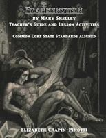 Frankenstein Teacher's Guide and Lesson Activities Common Core State Standards Aligned: Revised Edition 069226874X Book Cover