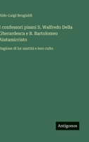 I confessori pisani S. Walfredo Della Gherardesca e B. Bartolomeo Aiutamicristo: Ragione di lor santità e loro culto (Italian Edition) 3563237166 Book Cover