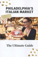 Philadelphia's Italian Market: The Ultimate Guide: Philadelphia Italian Market Festival B09CTYGNXL Book Cover