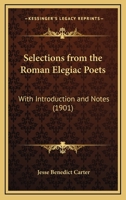 Selections From the Roman Elegiac Poets; 1535063092 Book Cover