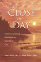 At the Close of Day a Person Centered Guide Book on End of Life Care 0975348809 Book Cover