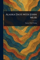Alaska Days With John Muir 1023354373 Book Cover