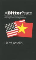 A Bitter Peace: Washington, Hanoi, and the Making of the Paris Agreement 0807854174 Book Cover