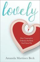 Lovely: How I Learned to Embrace the Body God Gave Me 1681922371 Book Cover
