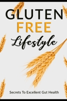 Gluten Free Lifestyle: The Best Diet For Celiac Disease, Gluten Intolerance, Or Simply For A Better Health! 1688134662 Book Cover