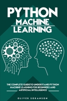 Python Machine Learning: The Complete Guide to Understand Python Machine Learning for Beginners and Artificial Intelligence 1801130175 Book Cover