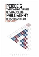 Peirce's Twenty-Eight Classes of Signs and the Philosophy of Representation: Rhetoric, Interpretation and Hexadic Semiosis (Bloomsbury Advances in Semiotics) 135007439X Book Cover