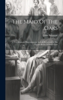 The Maid Of The Oaks: A New Dramatic Entertainment. As It Is Performed At The Theatre-royal, In Drury-lane 1020964014 Book Cover