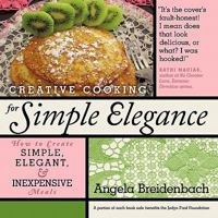 Creative Cooking for Simple Elegance: How to Create Simple, Elegant, and Inexpensive Meals 1449706681 Book Cover