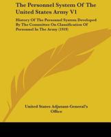 The Personnel System Of The United States Army V1: History Of The Personnel System Developed By The Committee On Classification Of Personnel In The Army 0548880891 Book Cover