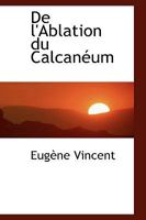 de l'Ablation Du Calcan�um 0469747854 Book Cover