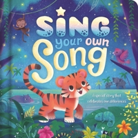 Sing Your Own Song - A Special Story That Celebrates Our Differences: Padded Board Book 1837716447 Book Cover
