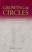 Growing in Circles: My Struggle to Make Peace with God, Myself, and Just about Everything 1935097482 Book Cover