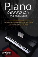 Piano Lessons for Beginners: The Quick and Easy Guide to Learn and Play Piano Chords 1090194641 Book Cover