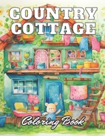 Country Cottage Coloring Book For Adults: eautiful and High-Quality Design To Relax and Enjoy B0CR1RPVF1 Book Cover