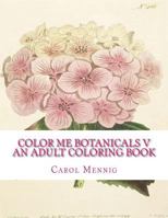 Color Me Botanicals V - An Adult Coloring Book 1522944680 Book Cover