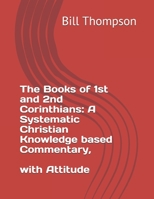 The Book of 1st and 2nd Corinthians: A Systematic Christian Knowledge based Commentary, With Attitude 1655871552 Book Cover