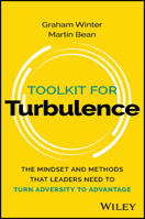 Toolkit for Turbulence: The Mindset and Methods That Leaders Need to Turn Adversity to Advantage 1394208650 Book Cover