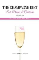 The Champagne Diet: Eat, Drink, and Celebrate Your Way to a Healthy Mind and Body! 061580439X Book Cover