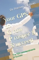 Your GPS to Grow Prosper & Succeed: The Ten Commandments of success B0915H36GV Book Cover