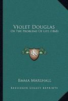 Violet Douglas: Or The Problems Of Life 1241201730 Book Cover