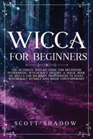 Wicca for Beginners: The Ultimate Wiccan Guide for Beginners Introducing Witchcraft History. A Magic Book of Spells for Solitary Practitioners to Start Witchcraft Rituals and Magic Contemporary 1699960577 Book Cover