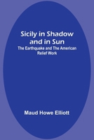 Sicily in Shadow and in Sun: The Earthquake and the American Relief Work 9357932674 Book Cover