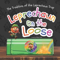 Leprechaun on the Loose: The Tradition of the Leprechaun Trap 1954648952 Book Cover