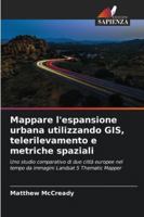 Mappare l'espansione urbana utilizzando GIS, telerilevamento e metriche spaziali (Italian Edition) 6208914396 Book Cover