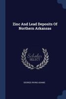 Zinc And Lead Deposits Of Northern Arkansas 1022400622 Book Cover