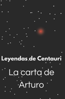 Leyendas de Centauri: La Carta de Arturo (Spanish Edition) B0F5QBHMVG Book Cover