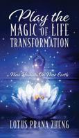 Play The Magic of Life Transformation: New Human On New Earth 147879688X Book Cover