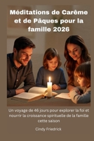 Méditations de Carême et de Pâques pour la famille 2026: Un voyage de 46 jours pour explorer la foi et nourrir la croissance spirituelle de la famille cette saison (French Edition) B0GPHLY2L1 Book Cover