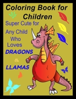 Coloring Book for Children: Super Cute for Any Child Who Loves DRAGONS & LLAMAS. Perfect Gift for Boys & Girls B08C4C3YSH Book Cover