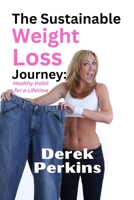 The Sustainable Weight Loss Journey: Healthy Habit For a LIfetime B0BXNK59FW Book Cover