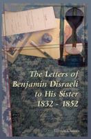 The Letters of Benjamin Disraeli to His Sister 1832 to 1852 1417937629 Book Cover