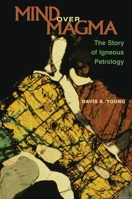 Mind over Magma: The Story of Igneous Petrology 0691102791 Book Cover