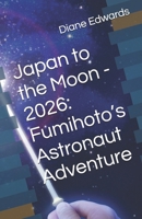Japan to the Moon - 2026: Fumihoto’s Astronaut Adventure B0FG6X4VRV Book Cover
