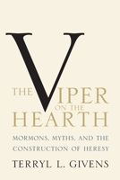 The Viper on the Hearth: Mormons, Myths, and the Construction of Heresy (Religion in America) 0195101839 Book Cover