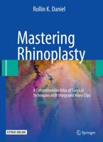 Mastering Rhinoplasty: A Comprehensive Atlas of Surgical Techniques with Integrated Video Clips 3642014011 Book Cover