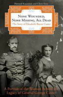 None Wounded, None Missing, All Dead: The Story Of Elizabeth Bacon Custer 0762759690 Book Cover
