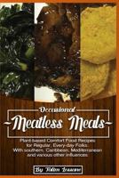 Occasional Meatless Meals: Plant-Based Comfort Food Recipes for Regular, Everyday Folks ...with Southern, Caribbean, Mediterranean and Various Other Influences 1539593355 Book Cover