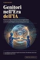 Genitori nell'Era dell’IA: Perché i tuoi figli non riescono a staccarsi dagli schermi, e come ritrovare il legame con loro senza guerre in casa (Italian Edition) B0GYJ9PF85 Book Cover