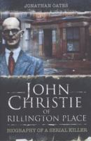 John Christie of Rillington Place: Biography of a Serial Killer 1781592888 Book Cover