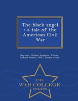 The Black Angel: A Tale of the American Civil War 1340268345 Book Cover
